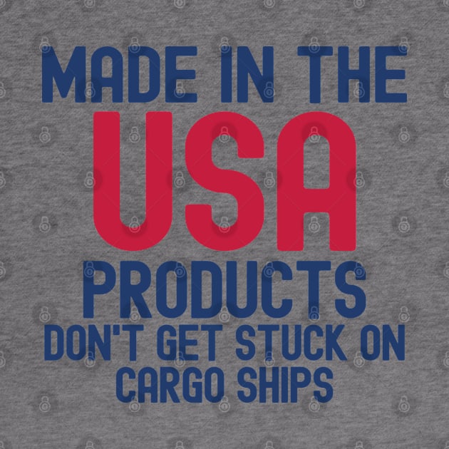 Made In The USA Products Don't Get Stuck On Cargo Ships by Etopix